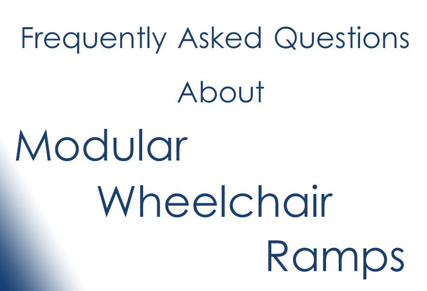 Frequently Asked Questions About Modular Wheelchair Ramps